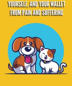 How to Save Your Pet Yourself and Your Wallet From Pain and Suffering