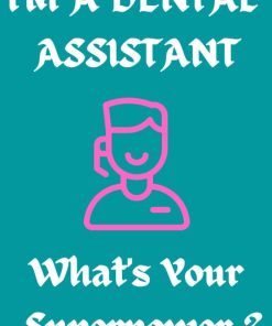 I'm a Dental Assistant What's your superpower