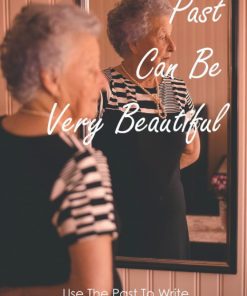 Past Can Be Very Beautiful Use The Past To Write Interesting And Beautiful Stories