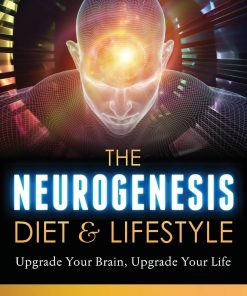 The Neurogenesis Diet and Lifestyle Upgrade Your Brain Upgrade Your Life