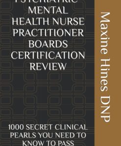 PSYCHIATRIC MENTAL HEALTH NURSE PRACTITIONER BOARDS CERTIFICATION REVIEW 1000 SECRET CLINICAL PEARLS YOU NEED TO KNOW TO PASS