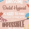 An Awesome Dental Hygienist Is Hard To Find Difficult To Part With And Impossible To Forget