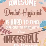An Awesome Dental Hygienist Is Hard To Find Difficult To Part With And Impossible To Forget
