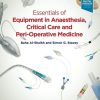 Essentials of Equipment in Anaesthesia Critical Care and Peri Operative Medicine 5th Edition
