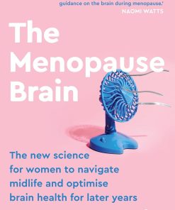 The Menopause Brain The new science for women to navigate midlife and optimise brain health for later years