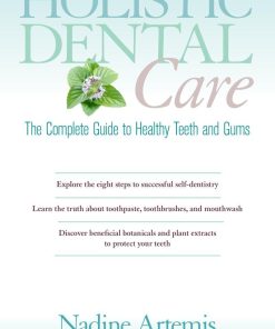 Holistic Dental Care The Complete Guide to Healthy Teeth and Gums