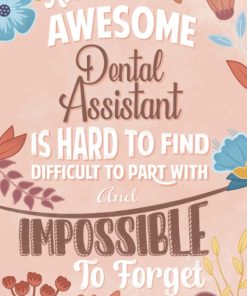 An Awesome Dental Assistant Is Hard To Find Difficult To Part With And Impossible To Forget