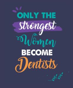 Only the Strongest Women Become Dentists