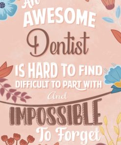 An Awesome Dentist Is Hard To Find Difficult To Part With And Impossible To Forget