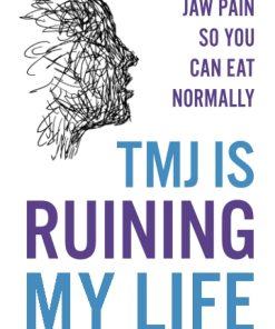 TMJ Is Ruining My Life Managing Jaw Pain so You Can Eat Normally