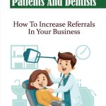 Referrals From Patients And Dentists How To Increase Referrals In Your Business