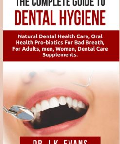 The Complete Guide to Dental Hygiene