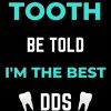 Tooth Be Told I'm The Best DDS