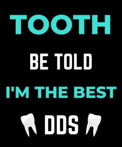 Tooth Be Told I'm The Best DDS