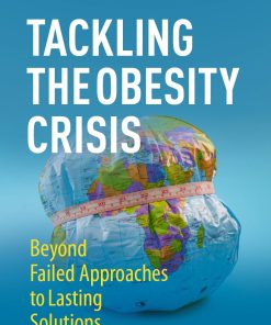 Tackling the Obesity Crisis Beyond Failed Approaches to Lasting Solutions