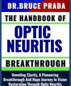 THE HANDBOOK OF OPTIC NEURITIS BREAKTHROUGH Unveiling Clarity A Pioneering Breakthrough And Hope Journey In Vision Restoration Through Optic Neuritis