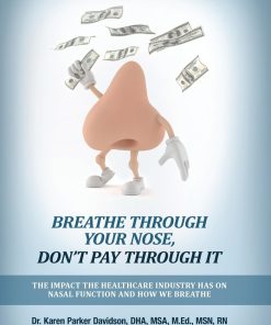 Breathe Through Your Nose Don't Pay Through It The Impact The Healthcare Industry Has On Nasal Function And How We Breathe
