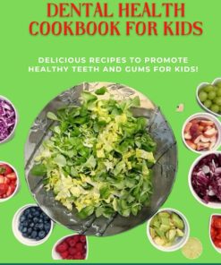 Dental Health Cookbook for Kids Delicious Recipes to Promote Healthy Teeth and Gums for Kids