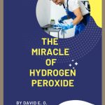 THE MIRACLE OF HYDROGEN PEROXIDE