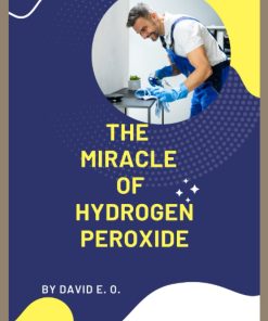THE MIRACLE OF HYDROGEN PEROXIDE