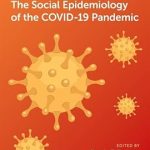 The Social Epidemiology of the COVID1 9 Pandemic