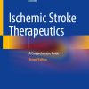 Ischemic Stroke Therapeutics A Comprehensive Guide 2nd Edition