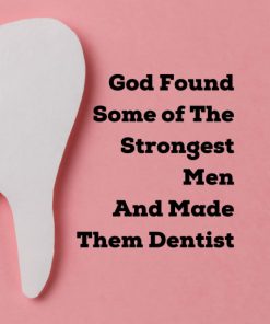 God Found Some of The Strongest Men And Made Them Dentist