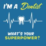 I'm A Dentist What's Your Superpower