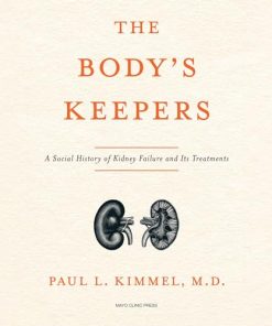 The Body's Keepers A Social History of Kidney Failure and Its Treatments