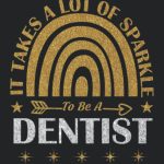 It Takes A Lot Of Sparkle To Be A Dentist