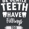 Be Gentle Teeth Have Fillings Too Thank You Appreciation and Funny Gift for Dentists to Write in