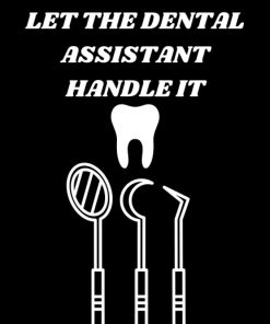 KEEP CALM AND LET THE DENTAL ASSISTANT HANDLE IT
