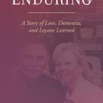 Enduring A Story of Love Dementia and Lessons Learned