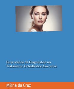 Guia prático de Diagnóstico no Tratamento Ortodôntico Corretivo
