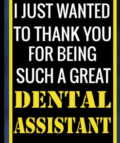 I Just Wanted To Thank You For Being Such A Great Dental Assistant
