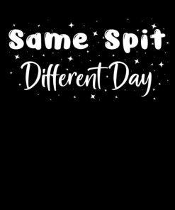 Same Spit Different Day