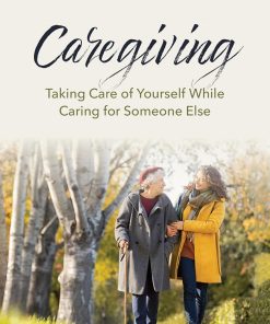 Caregiving Taking Care of Yourself While Caring for Someone Else Hope and Healing