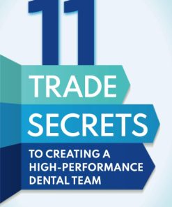 11 Trade Secrets to Creating a High Performance Dental Team