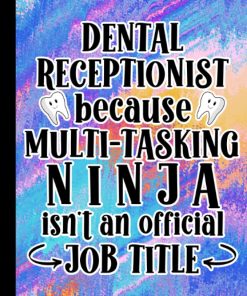 Dental Receptionist Because Multi Tasking Ninja Is Not An Official Job Title