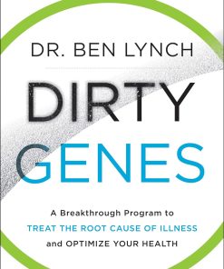 Dirty genes a breakthrough program to treat the root cause of illness and optimize your health