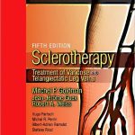 Sclerotherapy Treatment of Varicose and Telangiectatic Leg Veins 5th Edition