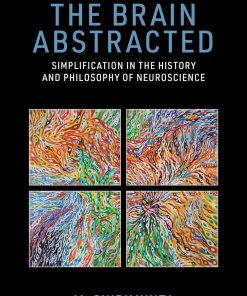 The Brain Abstracted Simplification in the History and Philosophy of Neuroscience