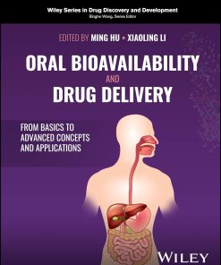 Oral Bioavailability and Drug Delivery From Basics to Advanced Concepts and Applications Wiley Series in Drug Discovery and Development