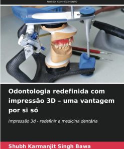 Odontologia redefinida com impressão 3D uma vantagem por si só