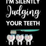 I’m Silently Judging Your Teeth Funny Dental Notebook With Lined Pages A Great Appreciation Gift Idea For Dental Hygienist