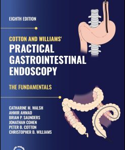 Cotton and Williams' Practical Gastrointestinal Endoscopy The Fundamentals 8th Edition
