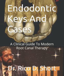 Endodontic Keys And Cases A Clinical Guide To Modern Root Canal Therapy