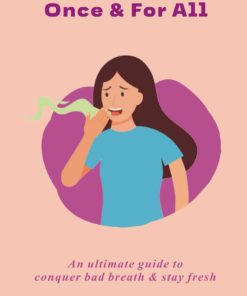 CONQUER BAD BREATH ONCE AND FOR ALL An ultimate Guide to Conquer Bad Breath & Stay Fresh