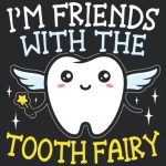 I'm Friends With The Tooth Fairy