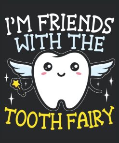 I'm Friends With The Tooth Fairy
